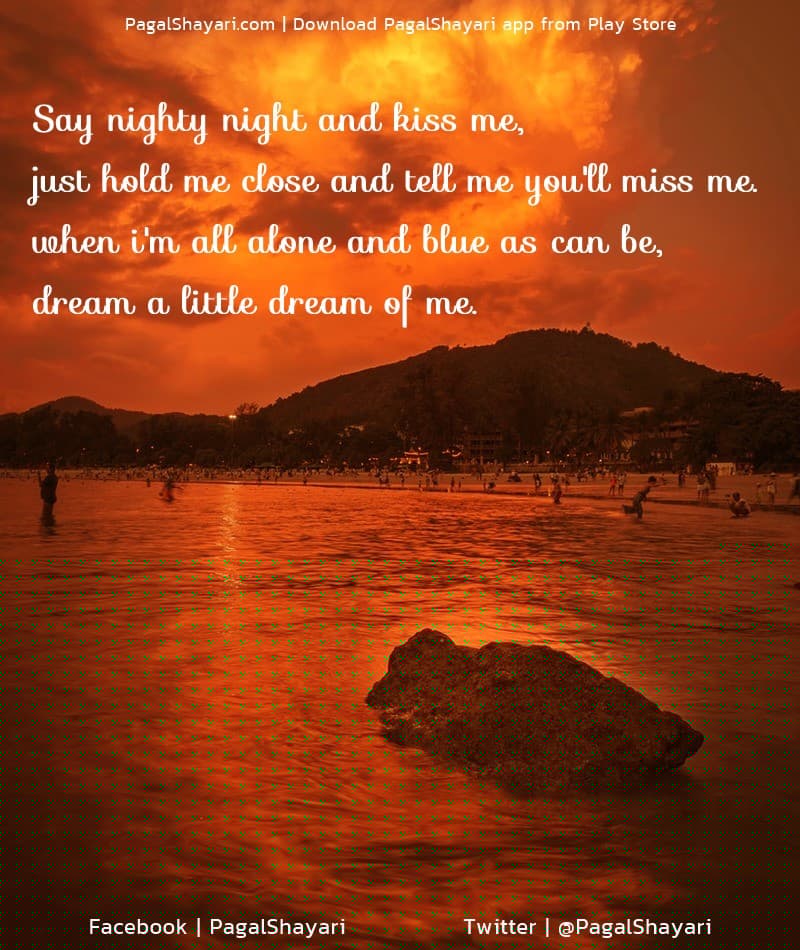 Say nighty night and kiss me