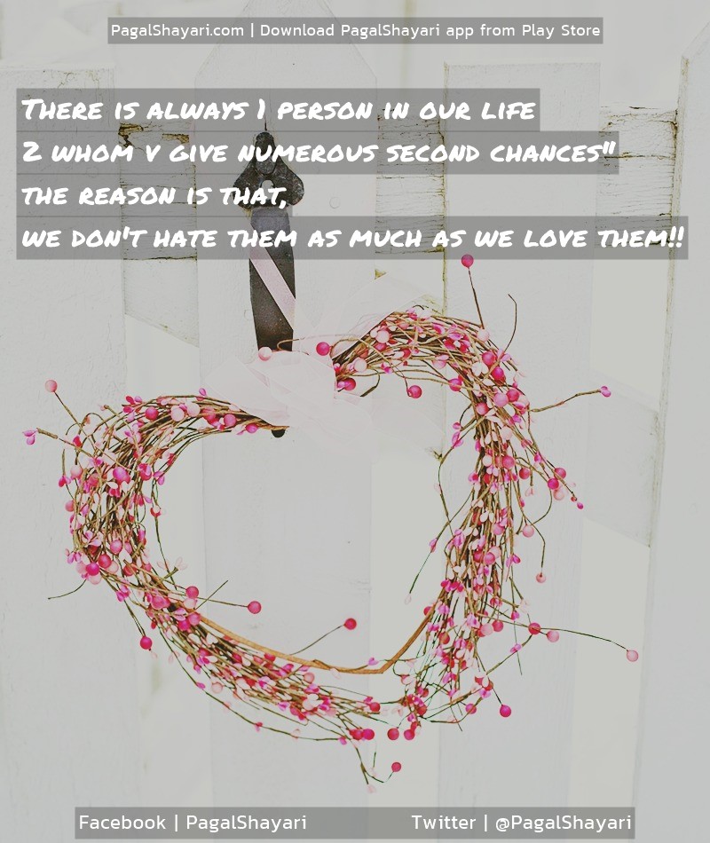 There is always 1 person in our life
2 whom v give numerous second chances"
The reason